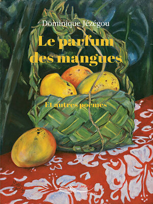 cover image of Le parfum des mangues et autres poèmes